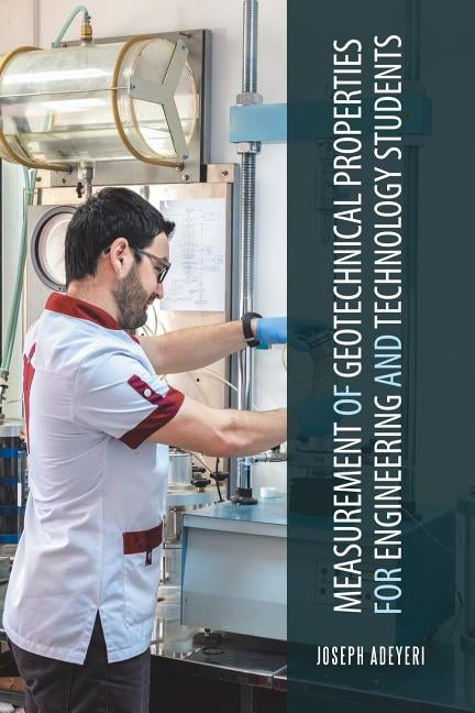Measurement of Geotechnical Properties for Engineering and Technology Students by Adeyeri, Joseph