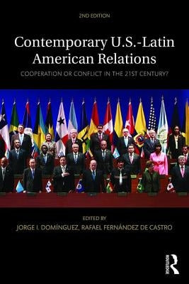 Contemporary U.S.-Latin American Relations: Cooperation or Conflict in the 21st Century? by Domínguez, Jorge I.