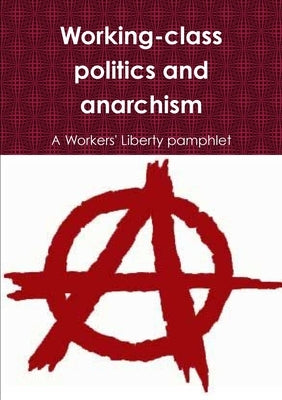 Working-class politics and anarchism by Liberty, Workers'