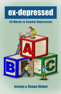 Exdepressed: The ABC's of Combating Depression by Rinkel, Jeremy M.