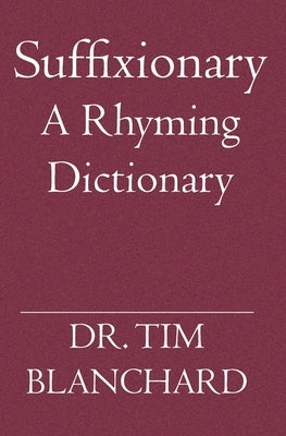 Suffixionary: A Rhyming Dictionary by Blanchard, Tim