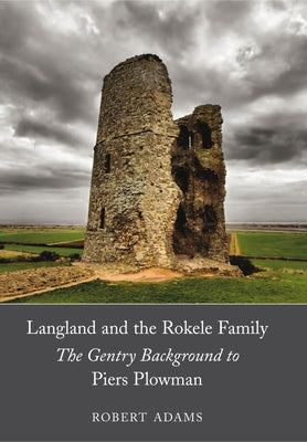 Langland and the Rokele Family: The Gentry Background to Piers Plowman by Adams, Robert