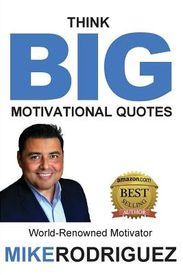 Think BIG: Motivational Quotes by Rodriguez, Mike