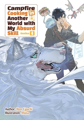 Campfire Cooking in Another World with My Absurd Skill: Omnibus 4 (Light Novel) by Eguchi, Ren