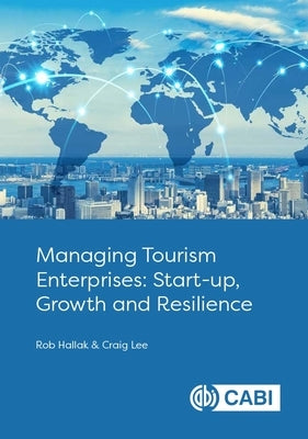 Managing Tourism Enterprises: Start-Up, Growth and Resilience by Lee, Craig