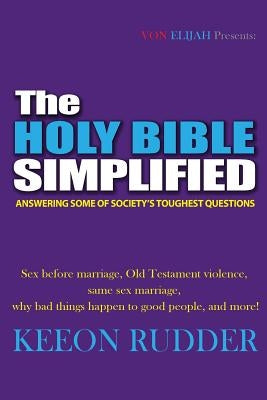 The Holy Bible Simplified: Answering Some of Society's Toughest Questions by Rudder, Keeon