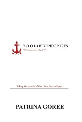 T.O.O.L's Beyond Sports by Goree, Patrina