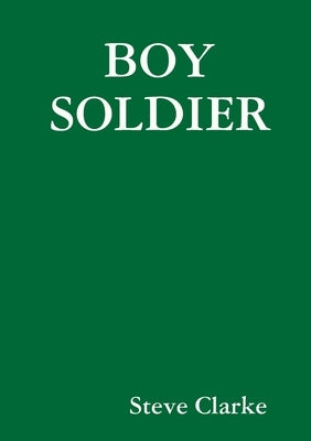 Boy Soldier by Clarke, Steve