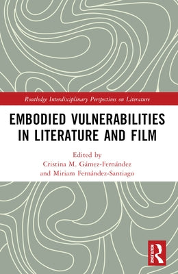 Embodied VulnerAbilities in Literature and Film by Gámez-Fernández, Cristina M.
