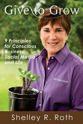 Give to Grow: 9 Principles for Conscious Business, Social Media and Life by Wayne, J-Coby