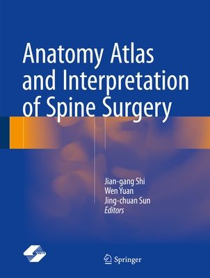Anatomy Atlas and Interpretation of Spine Surgery by Shi, Jian-Gang