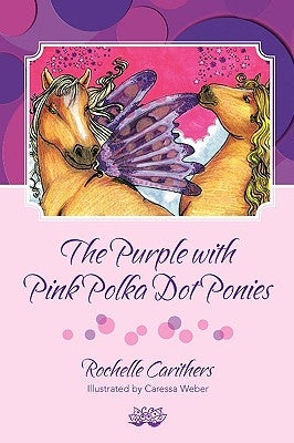 The Purple with Pink Polka Dot Ponies by Carithers, Rochelle