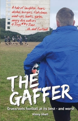 The Gaffer: Grassroots football at its best - and worst by Shell, Vinny