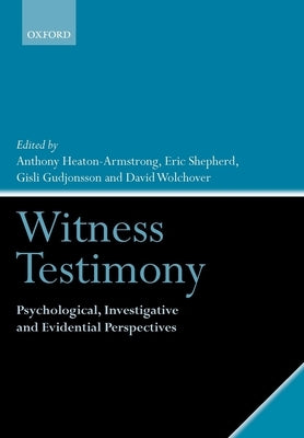 Witness Testimony: Psychological, Investigative and Evidential Perspectives by Heaton-Armstrong, Anthony