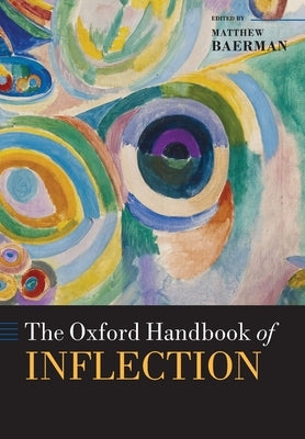 The Oxford Handbook of Inflection by Baerman, Matthew