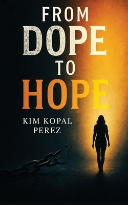 From Dope To Hope by Perez, Kim