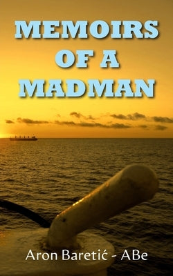 Memoirs of a Madman by Baretic -. Abe, Aron
