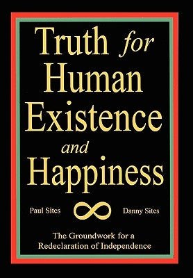 Truth for Human Existence and Happiness by Paul Sites and Danny Sites