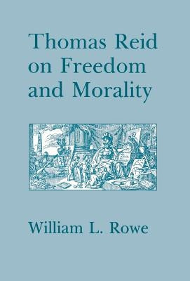 Thomas Reid on Freedom and Morality by Rowe, William L.