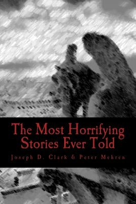 The Most Horrifying Stories Ever Told by Mehren, Peter