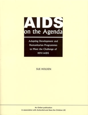 AIDS on the Agenda: Adapting Development and Humanitarian Programmes to Meet the Challenge of HIV/AIDS by Holden, Sue