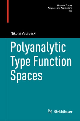 Polyanalytic Type Function Spaces by Vasilevski, Nikolai