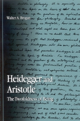 Heidegger and Aristotle: The Twofoldness of Being by Brogan, Walter A.