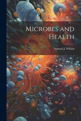 Microbes and Health by Wilson, Samual J.