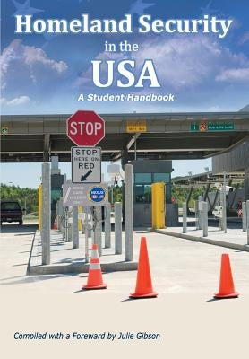 Homeland Security in the USA: A Student Handbook by Gibson, Julie