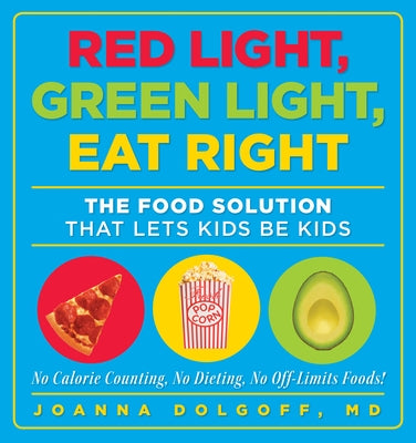 Red Light, Green Light, Eat Right: The Food Solution That Lets Kids Be Kids by Dolgoff, Joanna