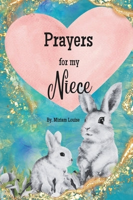Prayers for my Niece: A children's book Christian Prayers for a Niece from a Aunt or Uncle by Louise, Miriam