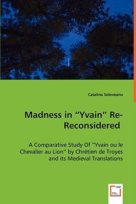 Madness in Yvain Re-Reconsidered by Soloveanu, Catalina