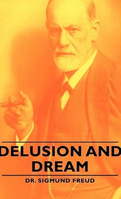 Delusion and Dream by Freud, Sigmund