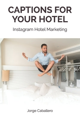 Captions for your hotel: Instagram Hotel Marketing by Caballero, Jorge