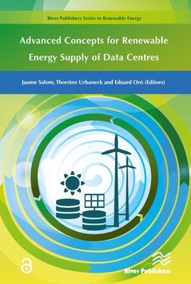 Advanced Concepts for Renewable Energy Supply of Data Centres by Salom, Jaume