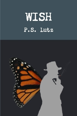 WISH - A Mystical, Magical, Murderful Musical by Lutz, P. S.