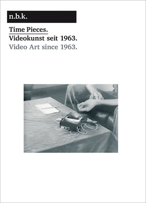 Time Pieces.: Videokunst Seit 1963./Video Art Since 1963.: N.B.K. Berlin, Band 4 by Babias, Marius