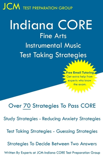 Indiana CORE Fine Arts Instrumental Music Test Taking Strategies: Indiana CORE 027 - Free Online Tutoring by Test Preparation Group, Jcm-Indiana Core
