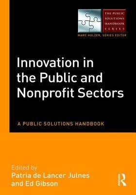 Innovation in the Public and Nonprofit Sectors: A Public Solutions Handbook by de Lancer Julnes, Patria