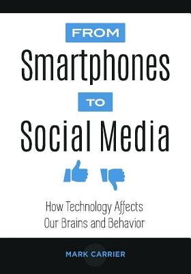 From Smartphones to Social Media: How Technology Affects Our Brains and Behavior by Carrier, Mark