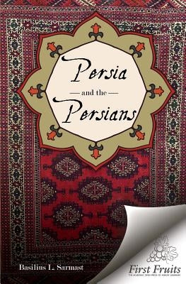 Persia and the Persians by Sarmast, Basilius L.