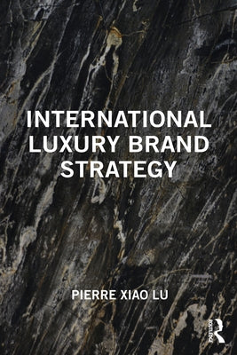 International Luxury Brand Strategy by Lu, Pierre Xiao