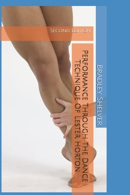 Performance Through The Dance Technique Of Lester Horton: Second Edition by Forsythe, Ana-Marie