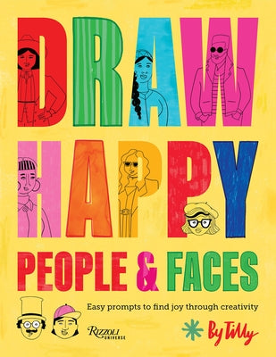 Draw Happy: People and Faces: Easy Prompts to Find Joy Through Creativity by Tilly