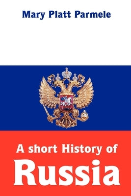 A short History of Russia by Platt Parmele, Mary