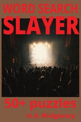 Slayer: Reign in Riffs and Blood, Speed, and Fury Hell Await Brain-Slaying Challenges Inside Cut Through the Chaos of Words A Killer Collection of Wor by Ridgway, Keith E.