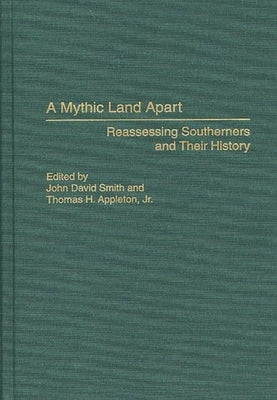 A Mythic Land Apart: Reassessing Southerners and Their History by Appleton, Thomas H.