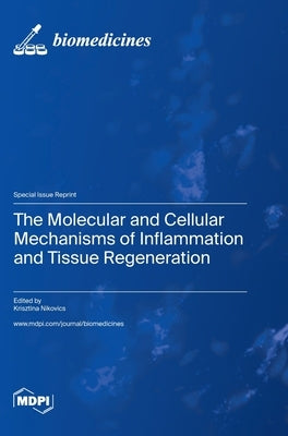 The Molecular and Cellular Mechanisms of Inflammation and Tissue Regeneration by Nikovics, Krisztina