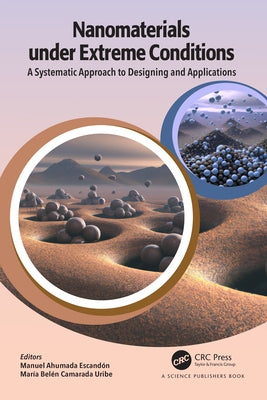 Nanomaterials under Extreme Conditions: A Systematic Approach to Designing and Applications by Ahumada, Manuel