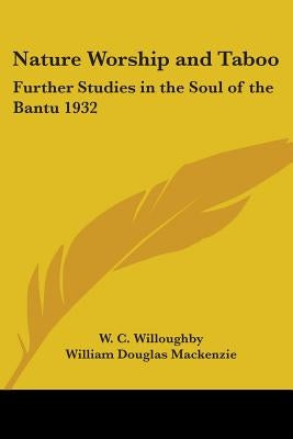 Nature Worship and Taboo: Further Studies in the Soul of the Bantu 1932 by Willoughby, W. C.